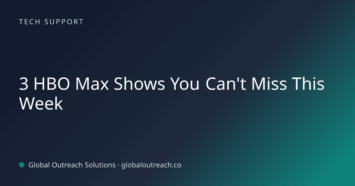 Illustrated cover image for the Tech Support article "3 HBO Max Shows You Can't Miss This Week" on Global Outreach Solutions blog