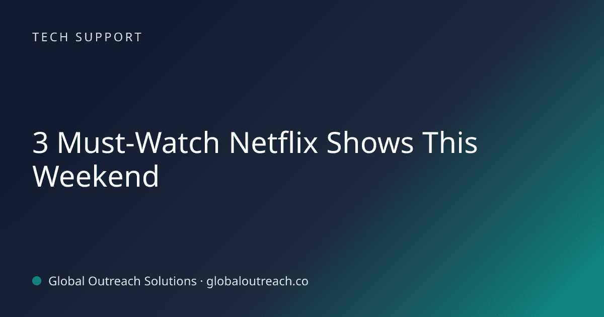 Illustrated cover image for the Tech Support article "3 Must-Watch Netflix Shows This Weekend" on Global Outreach Solutions blog