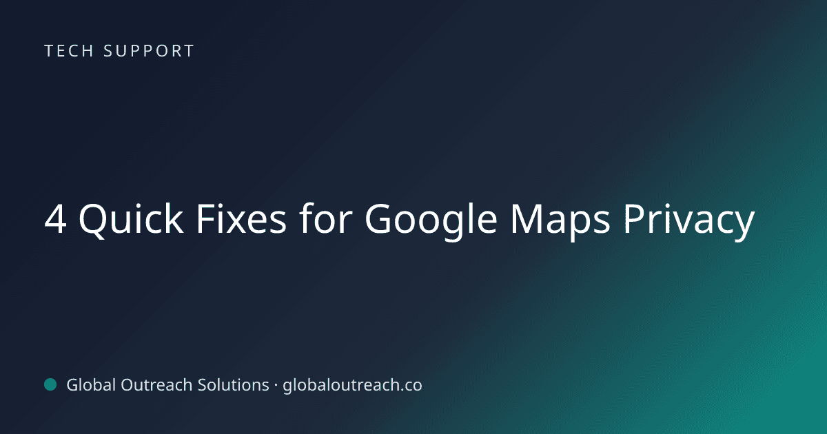 Blog article cover image: "4 Quick Fixes for Google Maps Privacy" in Tech Support