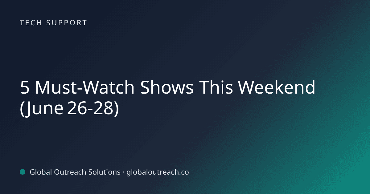 Blog article cover image: "5 Must-Watch Shows This Weekend (June 26-28)" in Tech Support