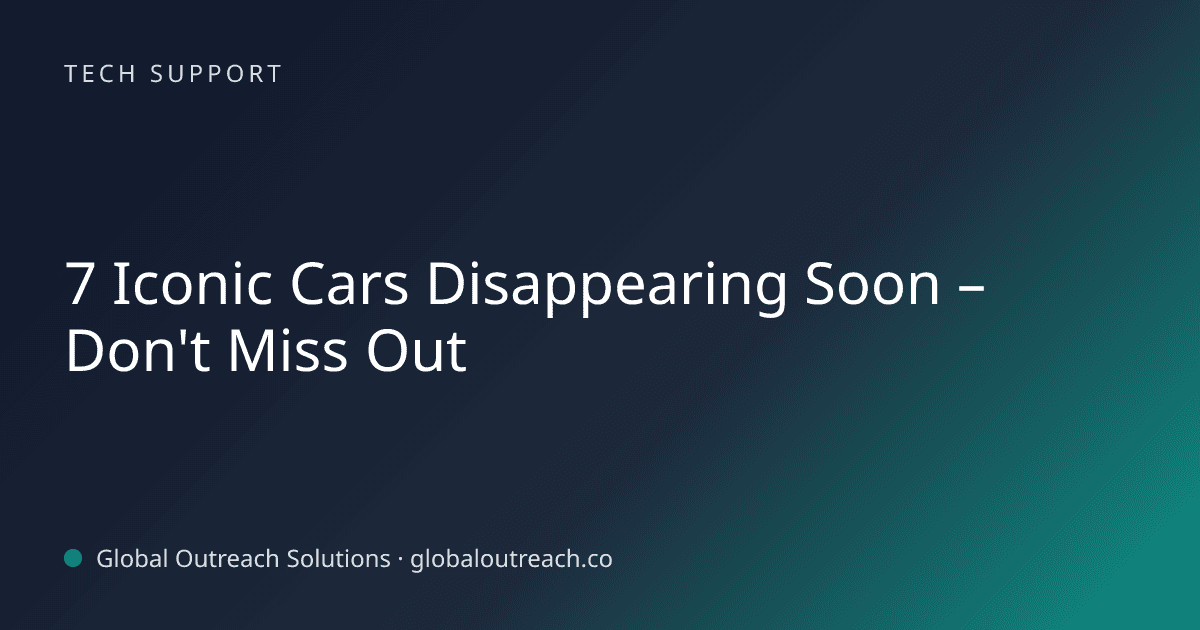 Blog article cover image: "7 Iconic Cars Disappearing Soon – Don't Miss Out" in Tech Support