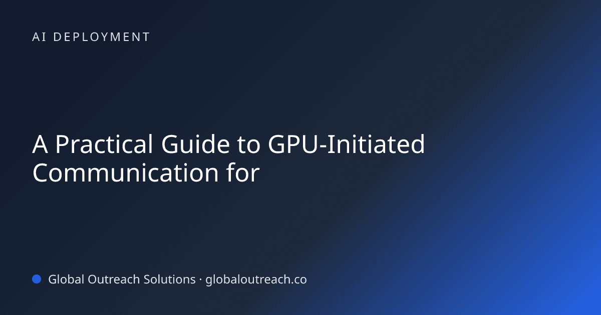 Blog article cover image: "A Practical Guide to GPU-Initiated Communication for" in AI Deployment