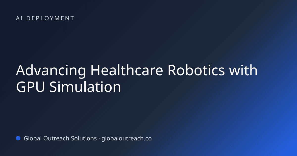 Illustrated cover image for the AI Deployment article "Advancing Healthcare Robotics with GPU Simulation" on Global Outreach Solutions blog