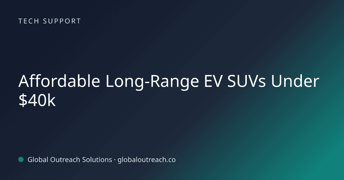 Blog article cover image: "Affordable Long-Range EV SUVs Under $40k" in Tech Support