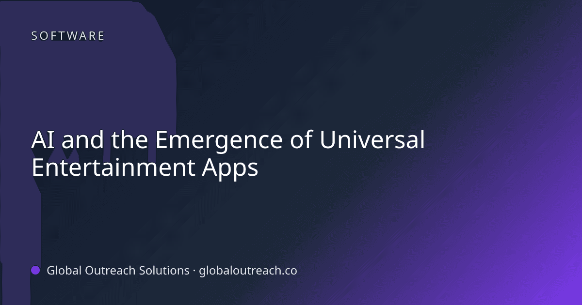 Illustrated cover image for the Software article "AI and the Emergence of Universal Entertainment Apps" on Global Outreach Solutions blog
