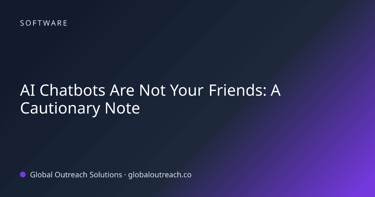 AI Chatbots Are Not Your Friends: A Cautionary Note