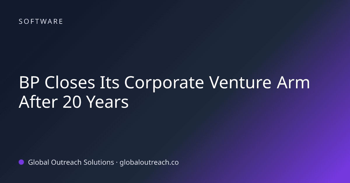 Blog article cover image: "BP Closes Its Corporate Venture Arm After 20 Years" in Software