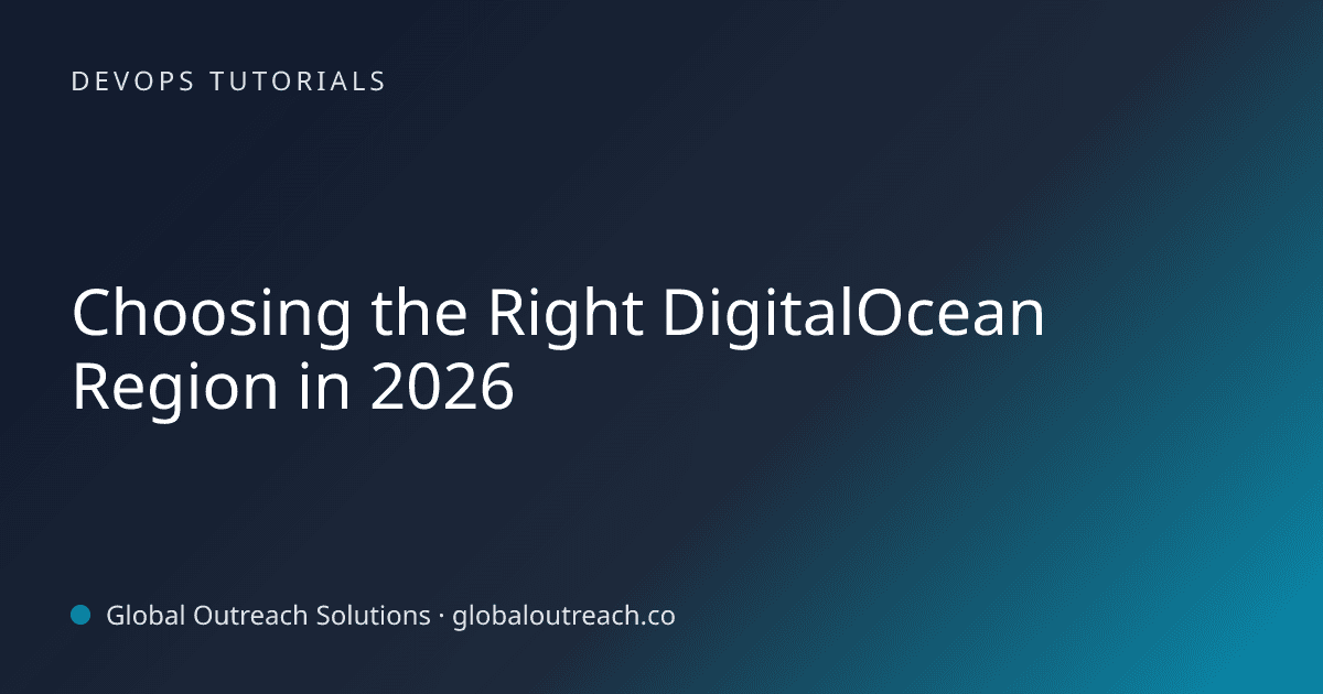 Illustrated cover image for the DevOps Tutorials article "Choosing the Right DigitalOcean Region in 2026" on Global Outreach Solutions blog