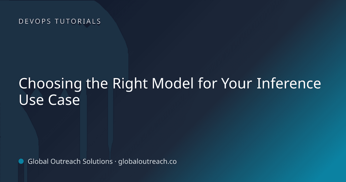 Blog article cover image: "Choosing the Right Model for Your Inference Use Case" in DevOps Tutorials