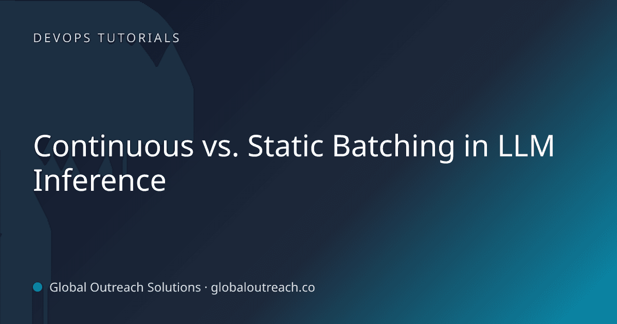 Blog article cover image: "Continuous vs. Static Batching in LLM Inference" in DevOps Tutorials