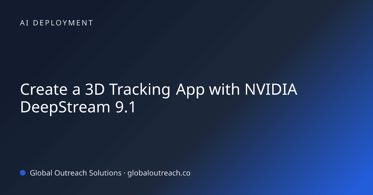 Blog article cover image: "Create a 3D Tracking App with NVIDIA DeepStream 9.1" in AI Deployment