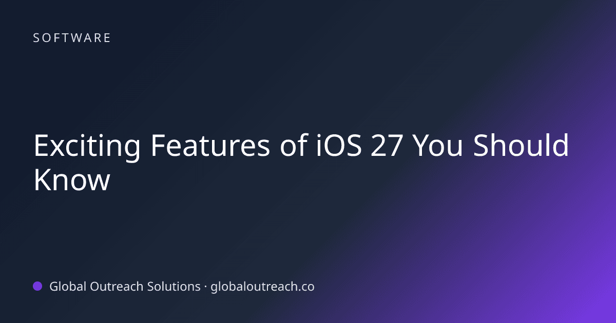 Exciting Features of iOS 27 You Should Know