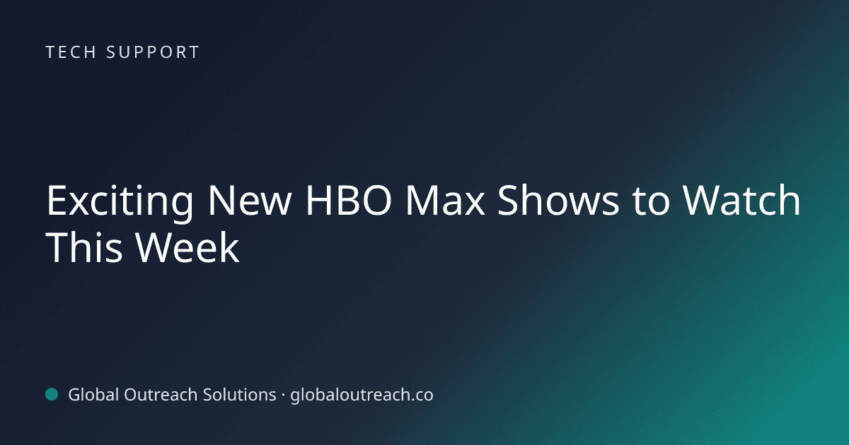 Blog article cover image: "Exciting New HBO Max Shows to Watch This Week" in Tech Support