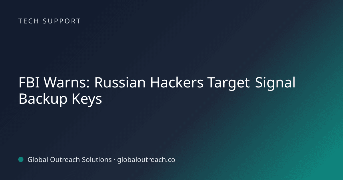 Illustrated cover image for the Tech Support article "FBI Warns: Russian Hackers Target Signal Backup Keys" on Global Outreach Solutions blog