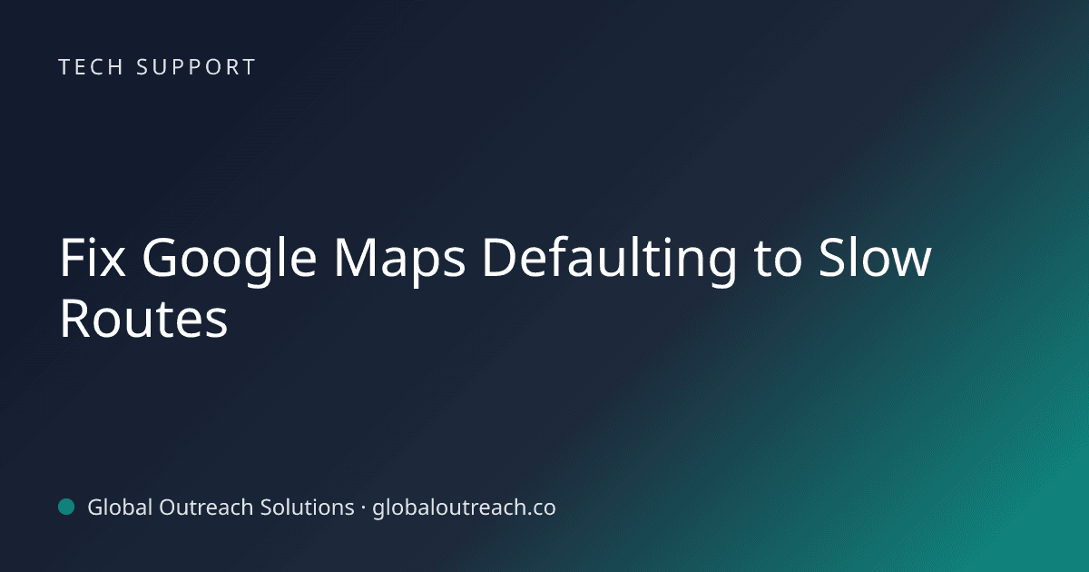Blog article cover image: "Fix Google Maps Defaulting to Slow Routes" in Tech Support