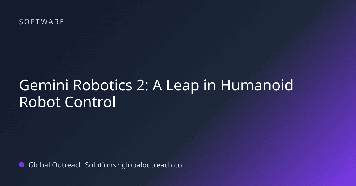 Illustrated cover image for the Software article "Gemini Robotics 2: A Leap in Humanoid Robot Control" on Global Outreach Solutions blog