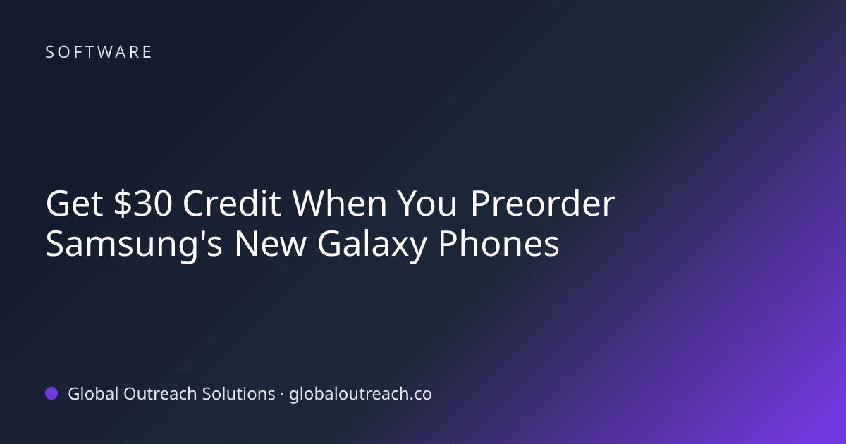 Blog article cover image: "Get $30 Credit When You Preorder Samsung's New Galaxy Phones" in Software