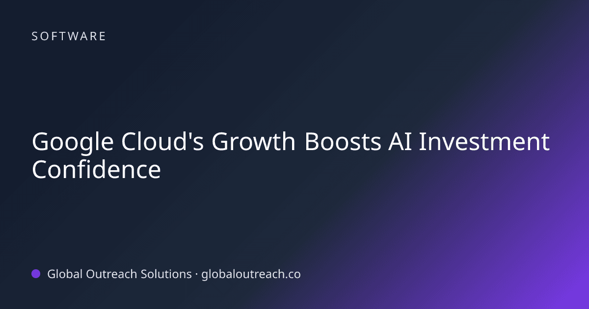 Illustrated cover image for the Software article "Google Cloud's Growth Boosts AI Investment Confidence" on Global Outreach Solutions blog