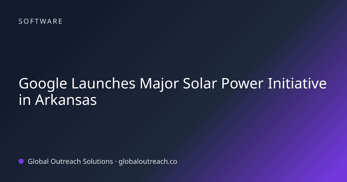 Blog article cover image: "Google Launches Major Solar Power Initiative in Arkansas" in Software