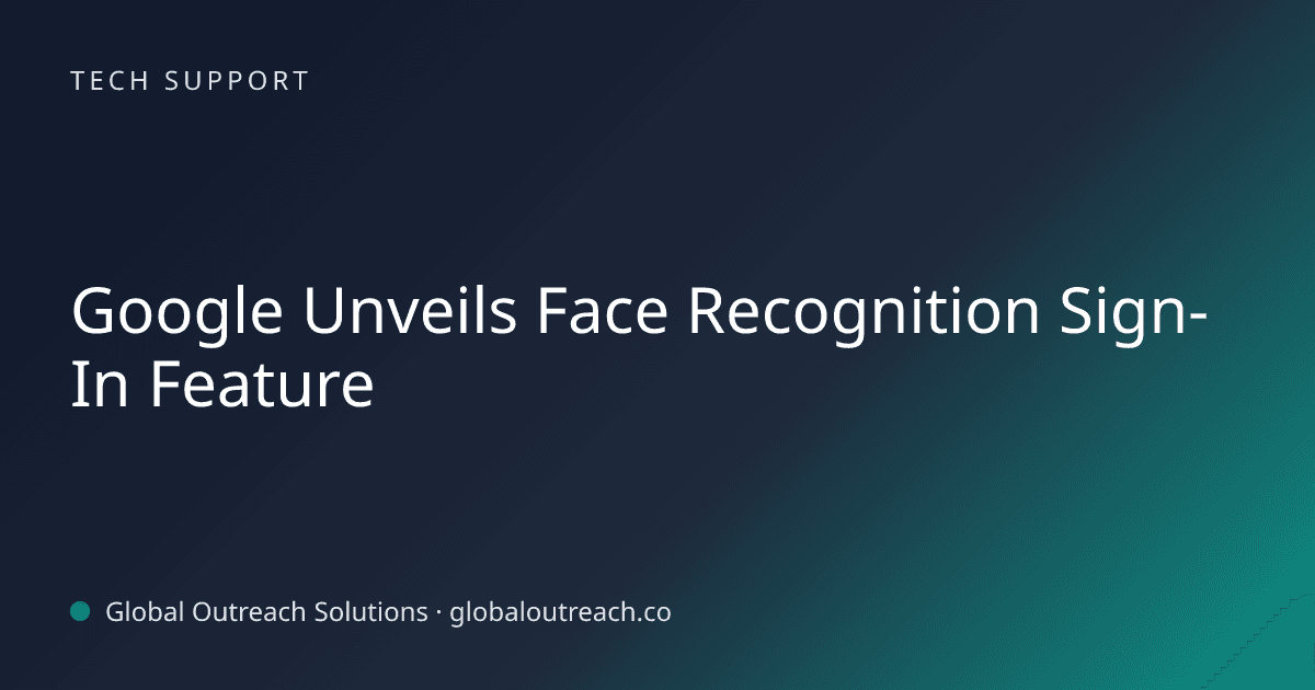 Related article cover image: "Google Unveils Face Recognition Sign-In Feature" (Tech Support)