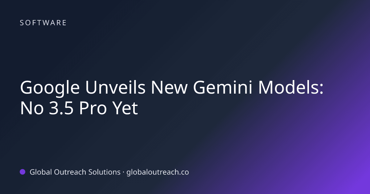 Illustrated cover image for the Software article "Google Unveils New Gemini Models: No 3.5 Pro Yet" on Global Outreach Solutions blog