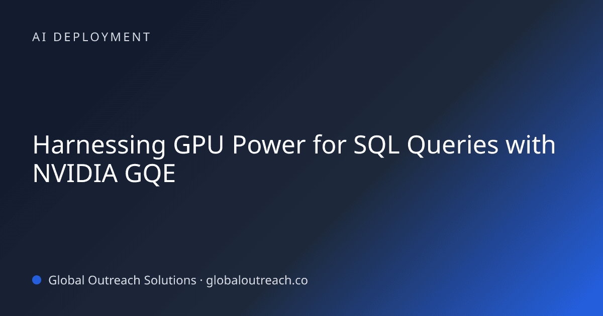Blog article cover image: "Harnessing GPU Power for SQL Queries with NVIDIA GQE" in AI Deployment
