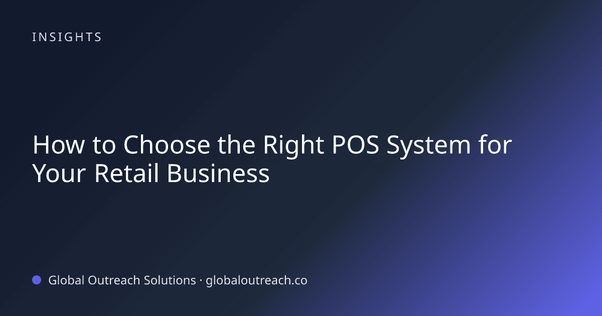 Illustrated cover image for the business technology article "How to Choose the Right POS System for Your Retail Business" on Global Outreach Solutions blog