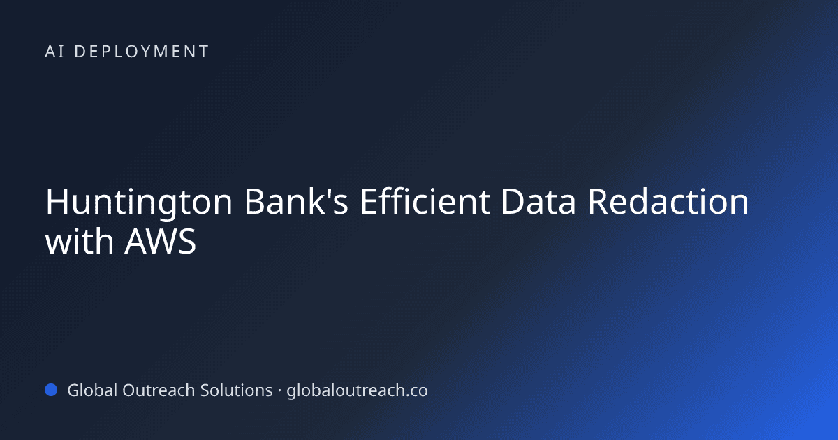 Blog article cover image: "Huntington Bank's Efficient Data Redaction with AWS" in AI Deployment