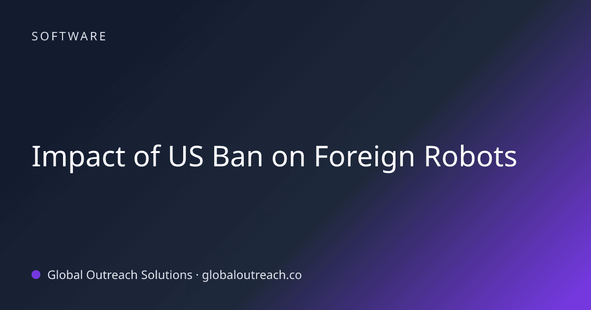 Illustrated cover image for the Software article "Impact of US Ban on Foreign Robots" on Global Outreach Solutions blog