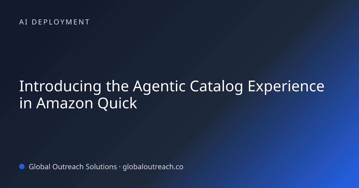 Illustrated cover image for the AI Deployment article "Introducing the Agentic Catalog Experience in Amazon Quick" on Global Outreach Solutions blog
