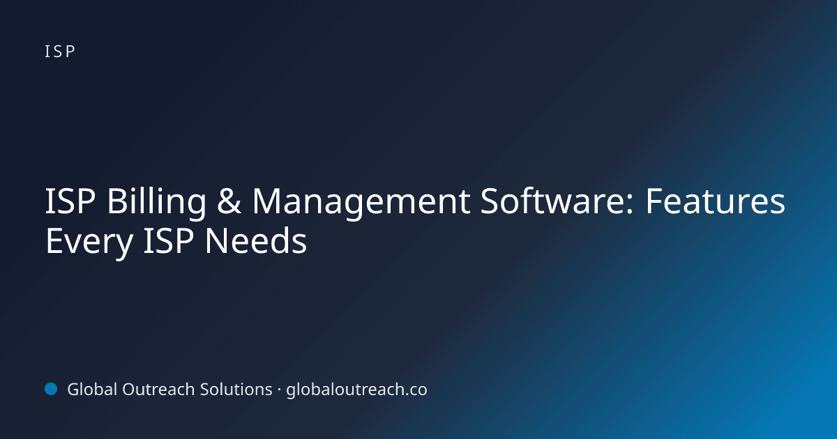 ISP Billing & Management Software: Features Every ISP Needs