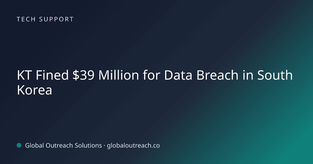 Illustrated cover image for the Tech Support article "KT Fined $39 Million for Data Breach in South Korea" on Global Outreach Solutions blog