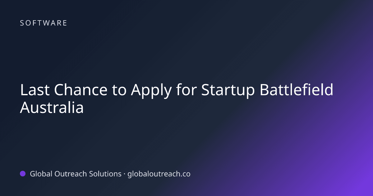 Blog article cover image: "Last Chance to Apply for Startup Battlefield Australia" in Software