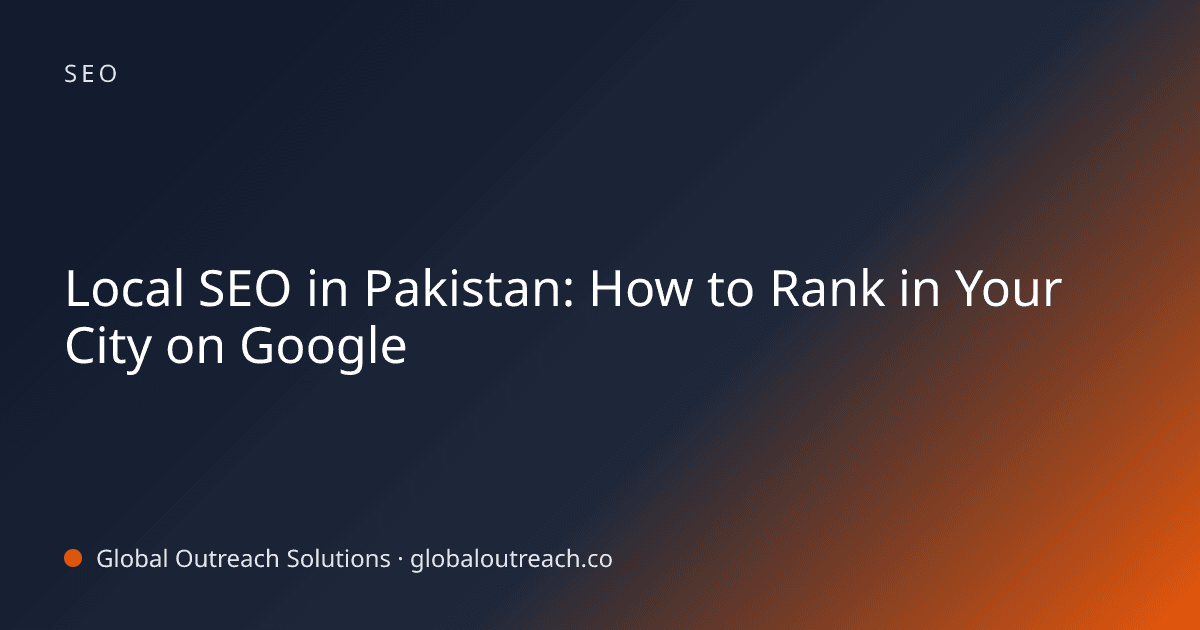 Local SEO in Pakistan: How to Rank in Your City on Google