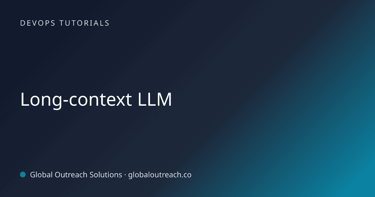 Illustrated cover image for the DevOps Tutorials article "Long-context LLM" on Global Outreach Solutions blog