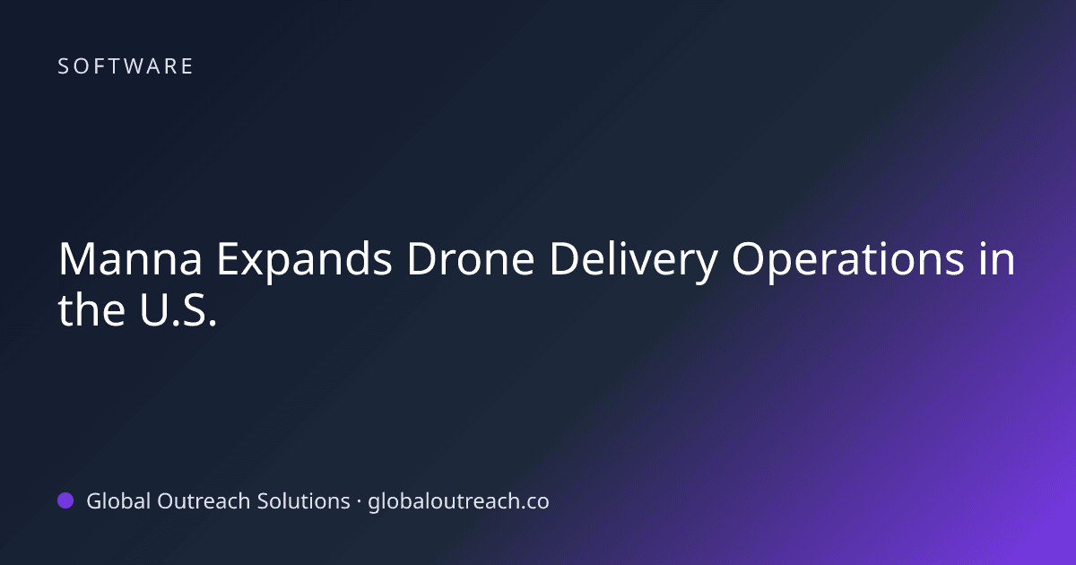 Blog article cover image: "Manna Expands Drone Delivery Operations in the U.S." in Software