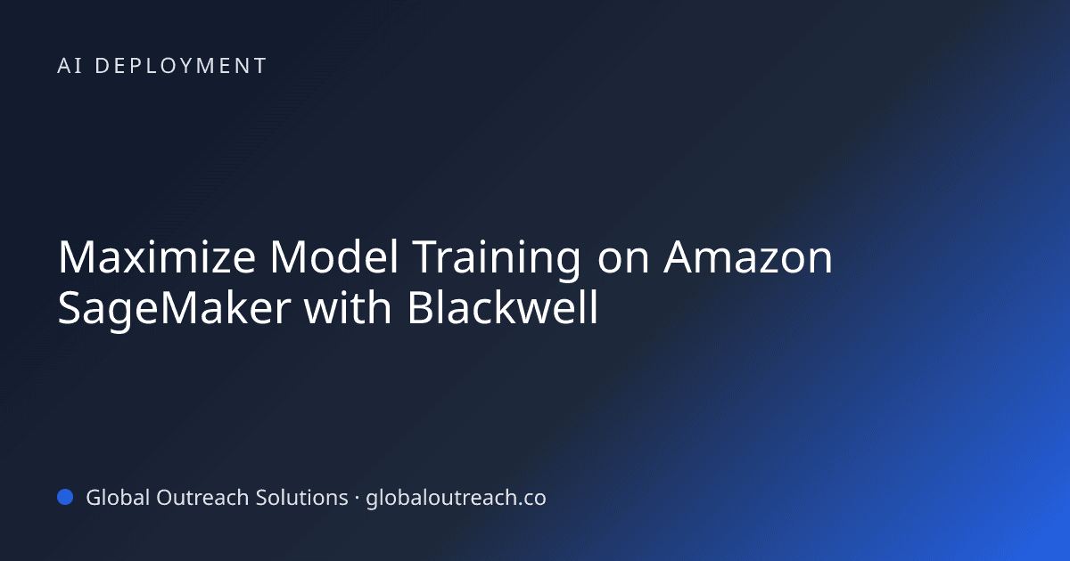 Blog article cover image: "Maximize Model Training on Amazon SageMaker with Blackwell" in AI Deployment