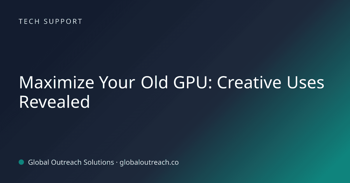 Blog article cover image: "Maximize Your Old GPU: Creative Uses Revealed" in Tech Support