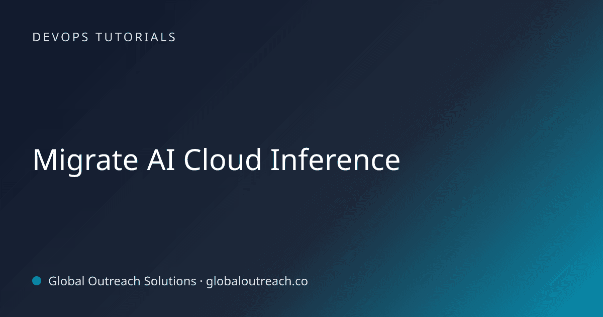 Illustrated cover image for the DevOps Tutorials article "Migrate AI Cloud Inference" on Global Outreach Solutions blog