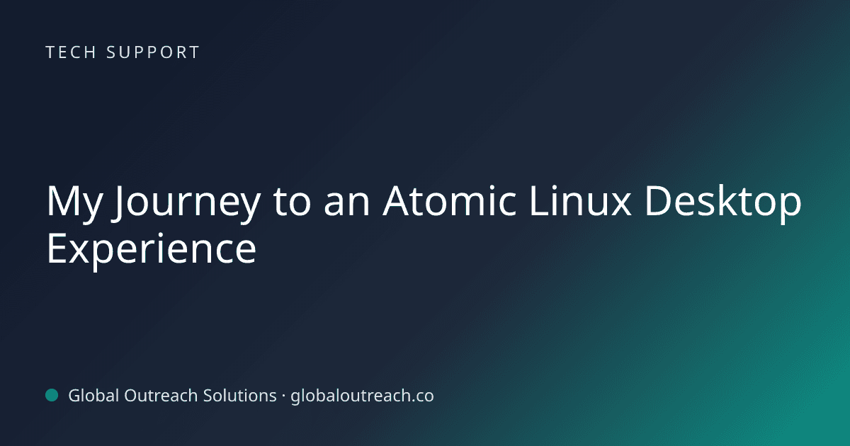 Illustrated cover image for the Tech Support article "My Journey to an Atomic Linux Desktop Experience" on Global Outreach Solutions blog