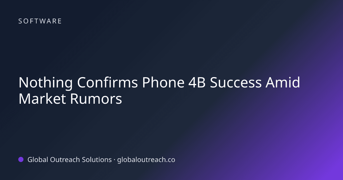Related article cover image: "Nothing Confirms Phone 4B Success Amid Market Rumors" (Software)