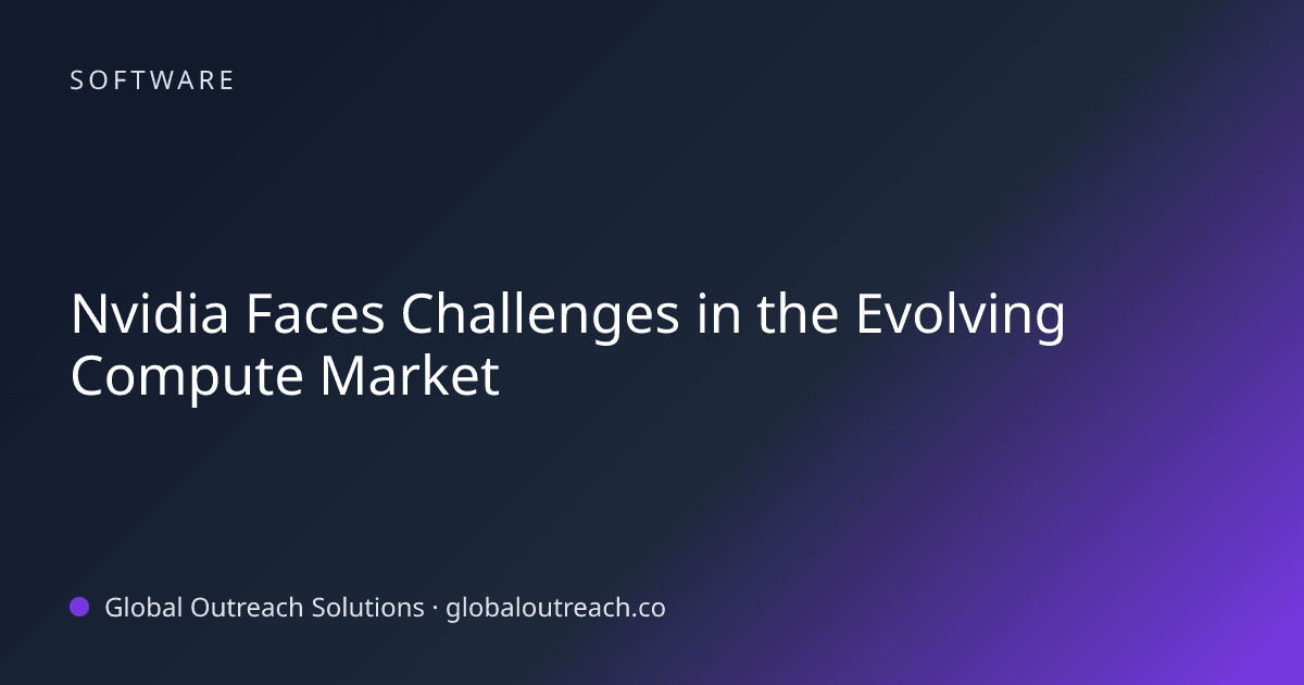Blog article cover image: "Nvidia Faces Challenges in the Evolving Compute Market" in Software
