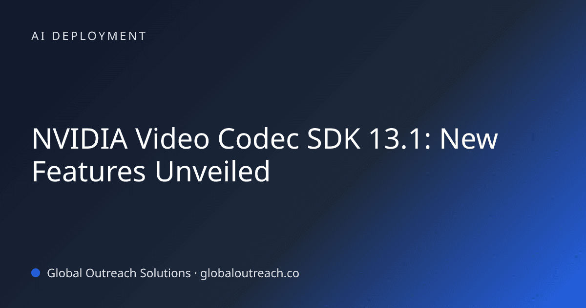 Illustrated cover image for the AI Deployment article "NVIDIA Video Codec SDK 13.1: New Features Unveiled" on Global Outreach Solutions blog