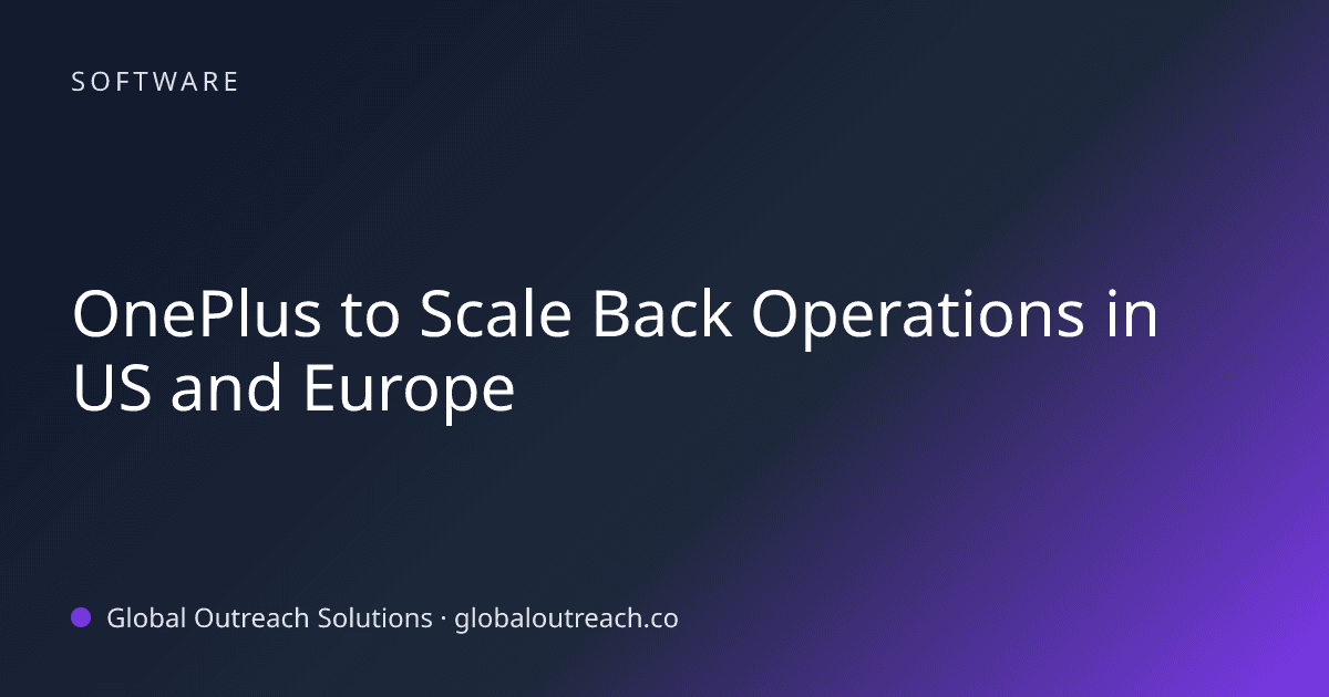 Blog article cover image: "OnePlus to Scale Back Operations in US and Europe" in Software