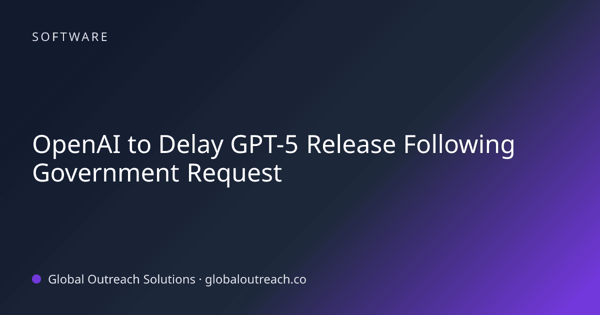 Blog article cover image: "OpenAI to Delay GPT-5 Release Following Government Request" in Software