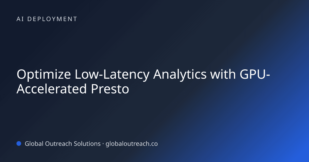 Blog article cover image: "Optimize Low-Latency Analytics with GPU-Accelerated Presto" in AI Deployment