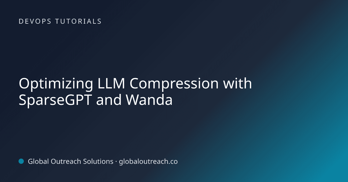 Optimizing LLM Compression with SparseGPT and Wanda