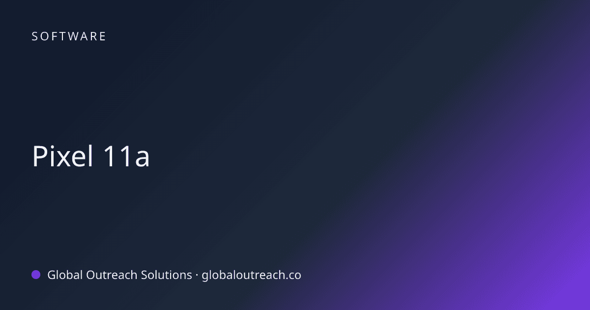 Illustrated cover image for the Software article "Pixel 11a" on Global Outreach Solutions blog