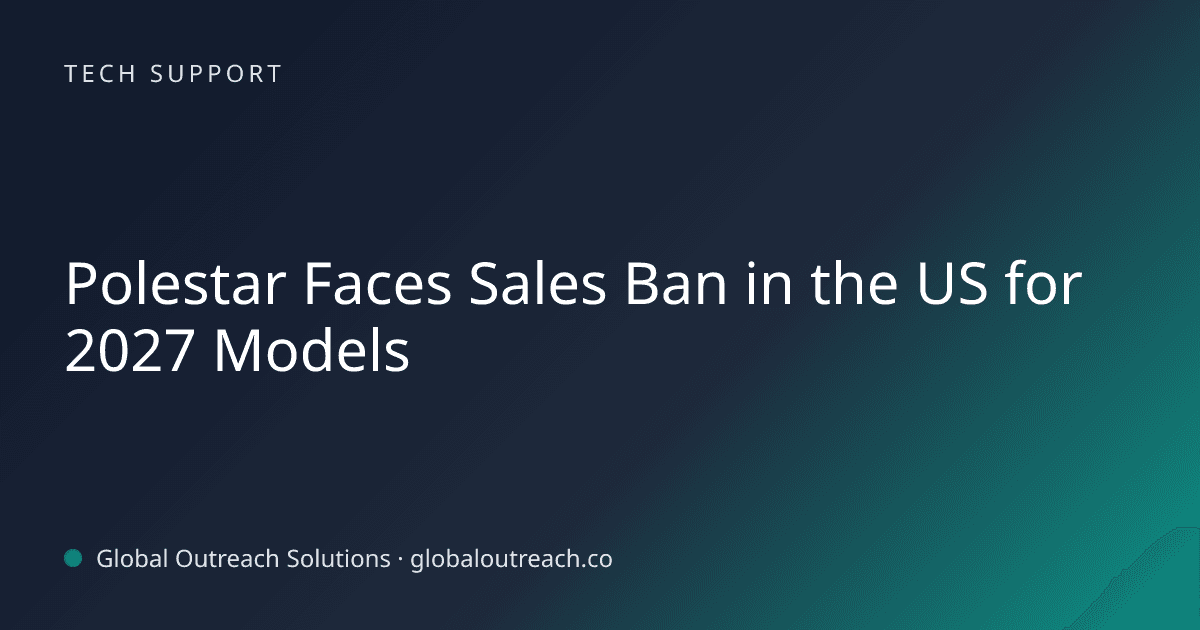 Blog article cover image: "Polestar Faces Sales Ban in the US for 2027 Models" in Tech Support