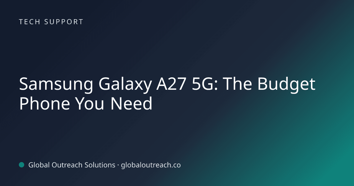 Blog article cover image: "Samsung Galaxy A27 5G: The Budget Phone You Need" in Tech Support